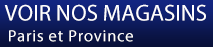 Voir nos magasins : Orléans, St Laurent, Chartres et Paris